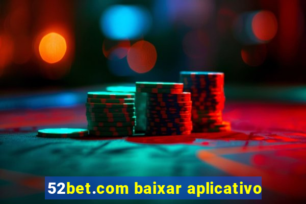 52bet.com baixar aplicativo