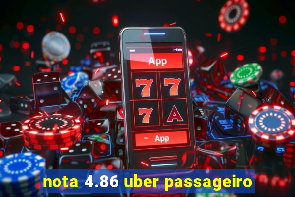 nota 4.86 uber passageiro