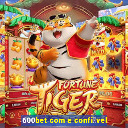 600bet com e confi谩vel