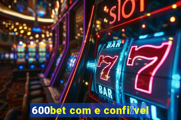 600bet com e confi谩vel