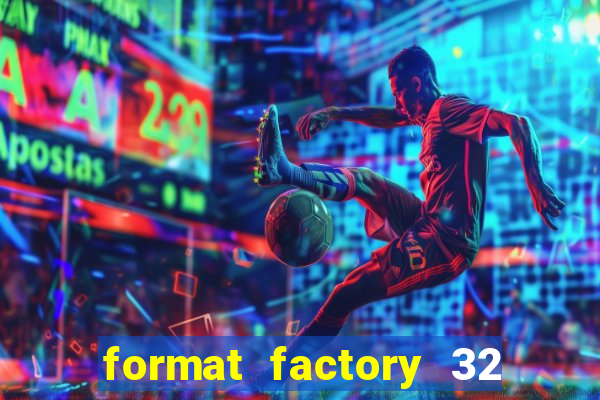 format factory 32 bits windows 7