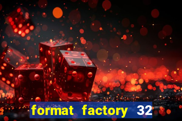 format factory 32 bits windows 7