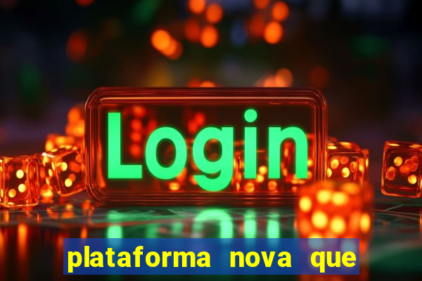 plataforma nova que ta pagando