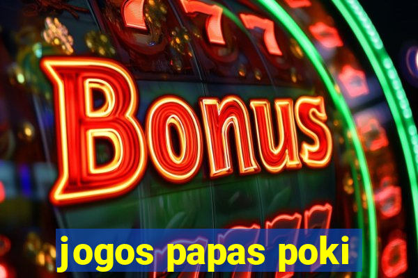 jogos papas poki