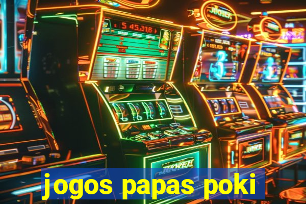 jogos papas poki