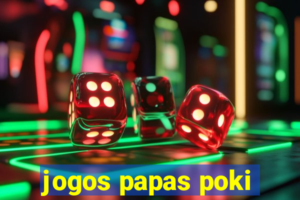 jogos papas poki