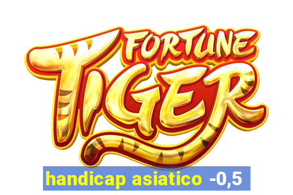 handicap asiatico -0,5