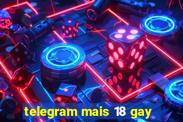 telegram mais 18 gay