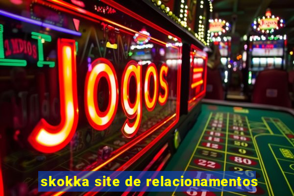 skokka site de relacionamentos