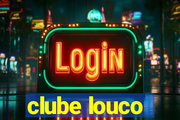 clube louco