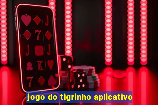 jogo do tigrinho aplicativo