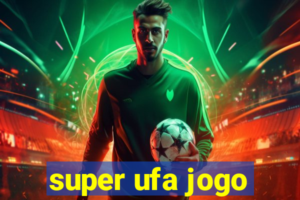 super ufa jogo