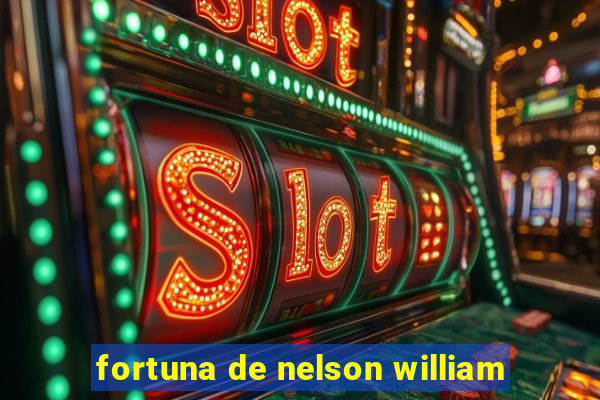 fortuna de nelson william