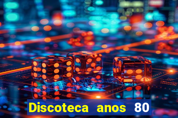 Discoteca anos 80 internacional sua musica