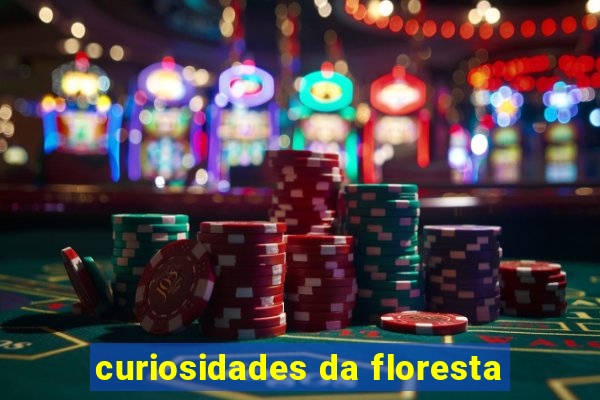 curiosidades da floresta