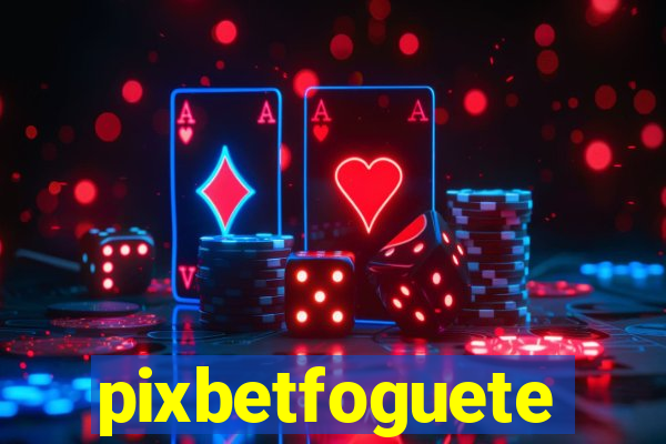 pixbetfoguete