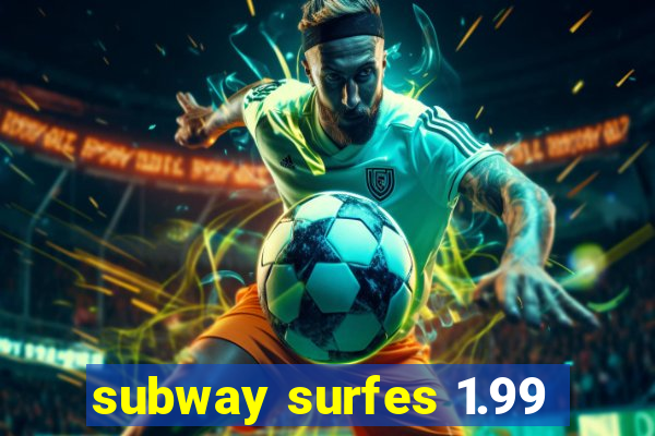 subway surfes 1.99