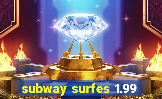 subway surfes 1.99