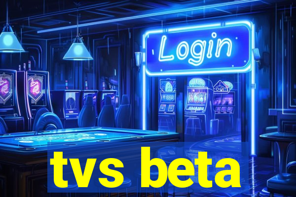 tvs beta