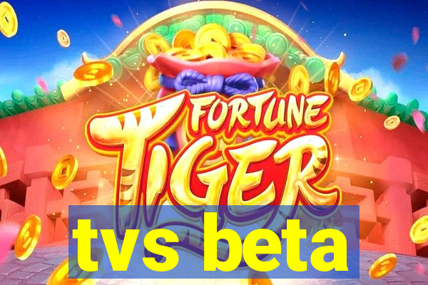 tvs beta