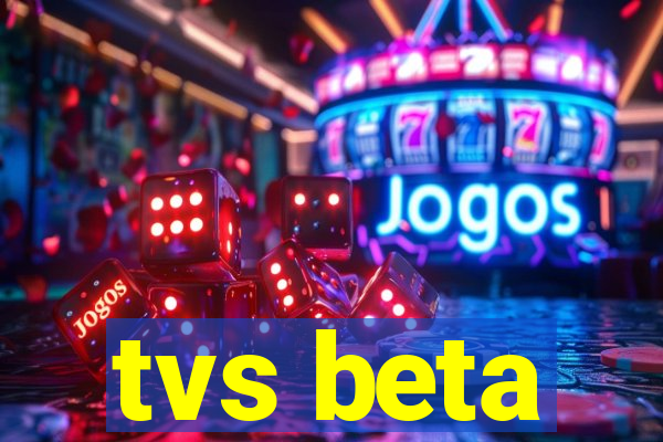 tvs beta