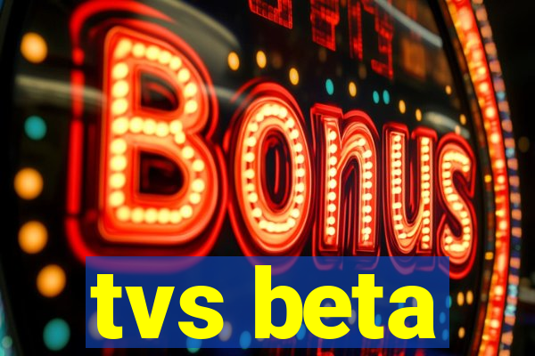 tvs beta