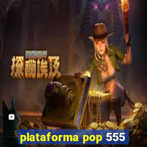 plataforma pop 555