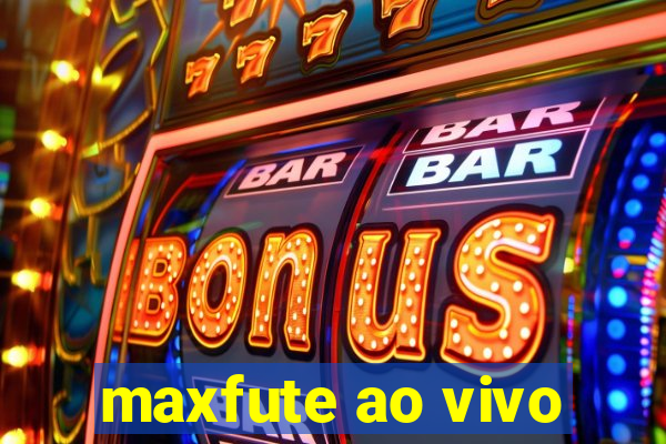 maxfute ao vivo