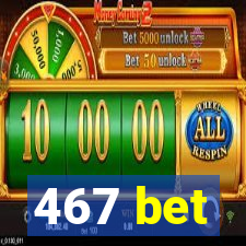 467 bet