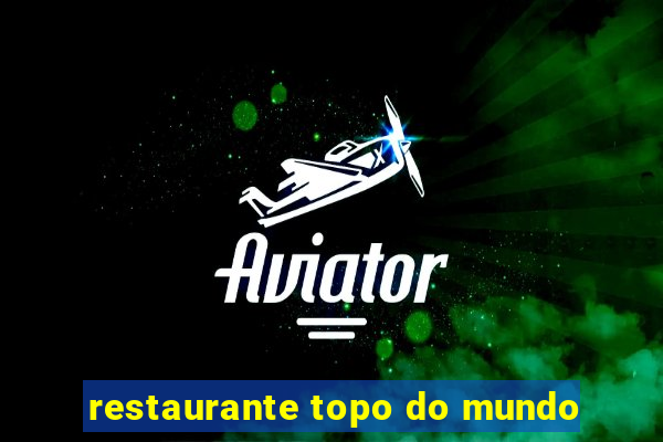 restaurante topo do mundo