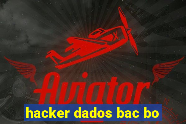 hacker dados bac bo