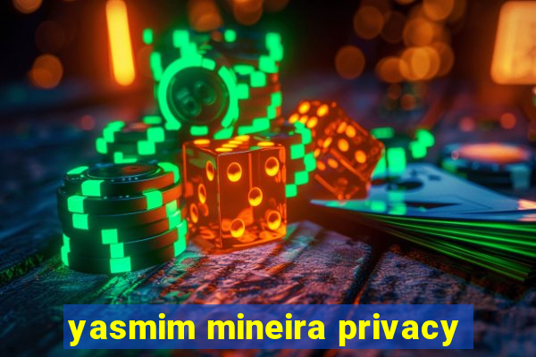 yasmim mineira privacy