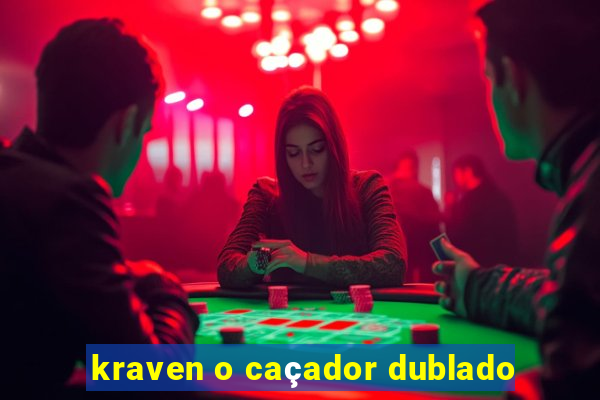 kraven o caçador dublado