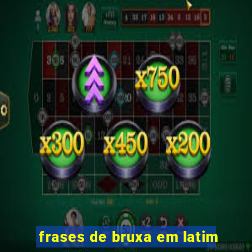 frases de bruxa em latim