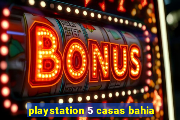 playstation 5 casas bahia