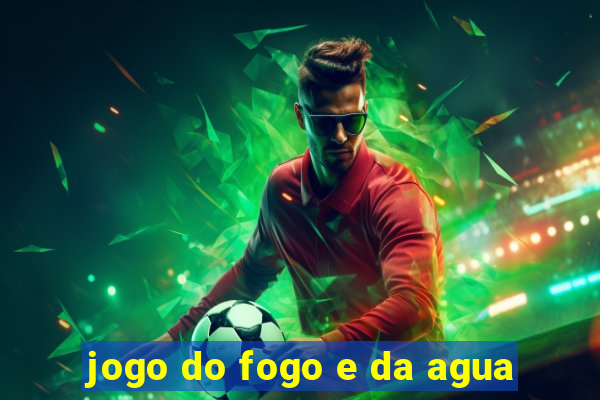 jogo do fogo e da agua