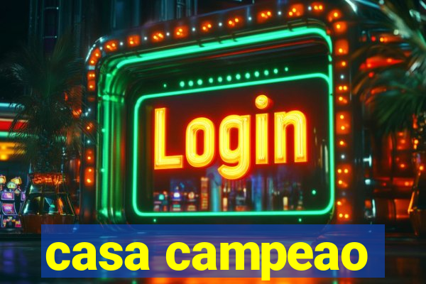 casa campeao