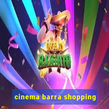 cinema barra shopping