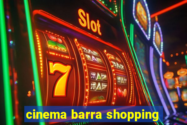 cinema barra shopping