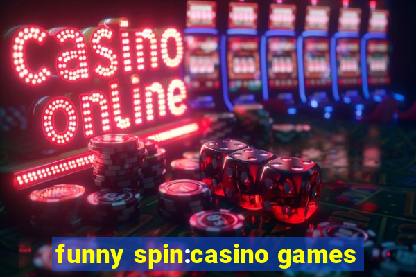 funny spin:casino games