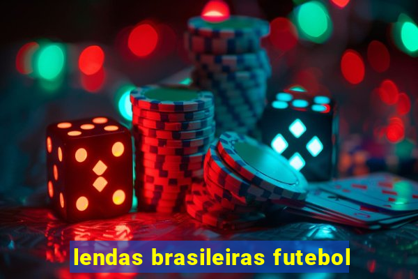 lendas brasileiras futebol