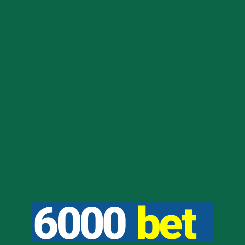 6000 bet