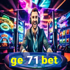 ge 71 bet