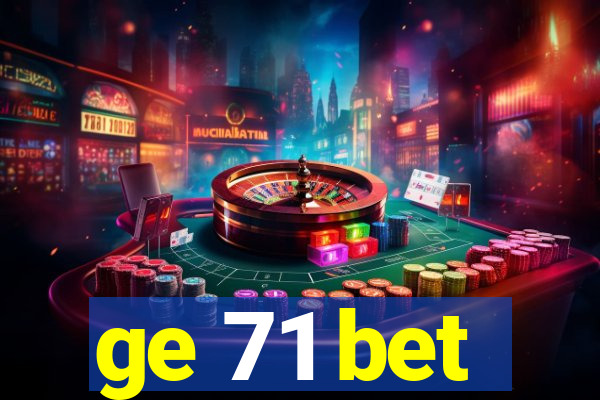 ge 71 bet