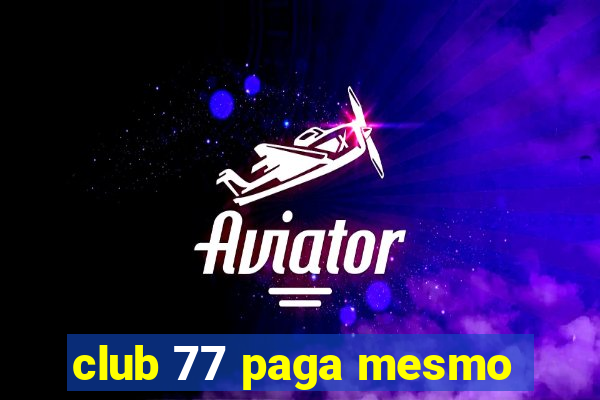 club 77 paga mesmo