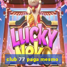 club 77 paga mesmo