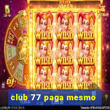 club 77 paga mesmo