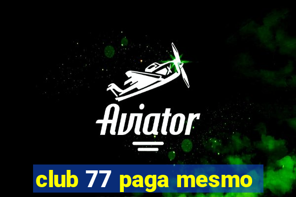 club 77 paga mesmo