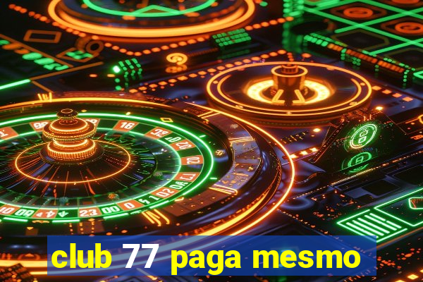 club 77 paga mesmo