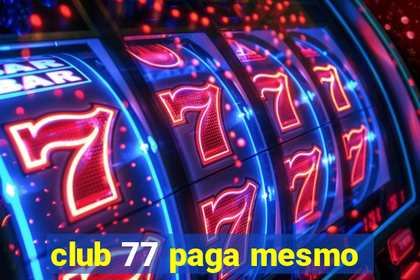 club 77 paga mesmo